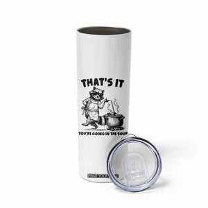 Funny Raccoon Meme Skinny Tumbler That Is It You Are Going In The Soup TS14 Print Your Wear