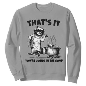 Funny Raccoon Meme Sweatshirt That Is It You Are Going In The Soup TS14 Sport Gray Print Your Wear