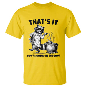 Funny Raccoon Meme T Shirt That Is It You Are Going In The Soup TS14 Daisy Print Your Wear