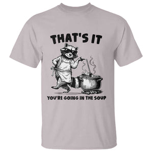 Funny Raccoon Meme T Shirt That Is It You Are Going In The Soup TS14 Ice Gray Print Your Wear