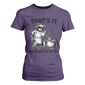 Funny Raccoon Meme T Shirt For Women That Is It You Are Going In The Soup TS14 Purple Print Your Wear