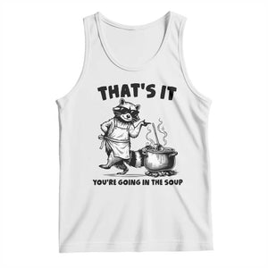 Funny Raccoon Meme Tank Top That Is It You Are Going In The Soup TS14 White Print Your Wear