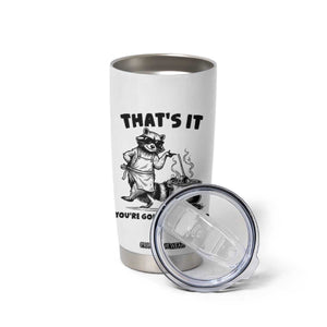 Funny Raccoon Meme Tumbler Cup That Is It You Are Going In The Soup TS14 Print Your Wear