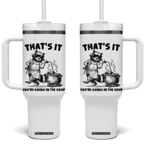 Funny Raccoon Meme Tumbler With Handle That Is It You Are Going In The Soup TS14 One Size: 40 oz White Print Your Wear