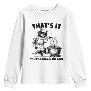 Funny Raccoon Meme Youth Sweatshirt That Is It You Are Going In The Soup TS14 White Print Your Wear