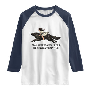 May Our Daughters Be Ungovernable Raglan Shirt Girl Riding Wolf Activist Feminist Protest TS14 White Navy Print Your Wear