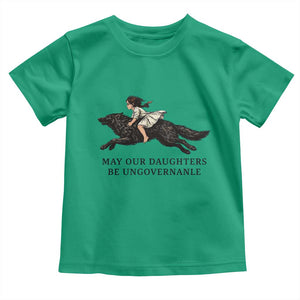 May Our Daughters Be Ungovernable Toddler T Shirt Girl Riding Wolf Activist Feminist Protest TS14 Irish Green Print Your Wear