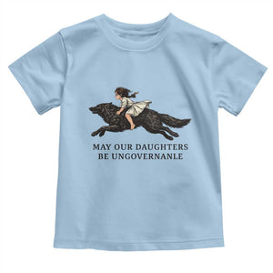 May Our Daughters Be Ungovernable Toddler T Shirt Girl Riding Wolf Activist Feminist Protest TS14 Light Blue Print Your Wear