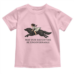 May Our Daughters Be Ungovernable Toddler T Shirt Girl Riding Wolf Activist Feminist Protest TS14 Light Pink Print Your Wear