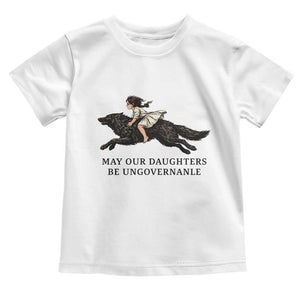 May Our Daughters Be Ungovernable Toddler T Shirt Girl Riding Wolf Activist Feminist Protest TS14 White Print Your Wear