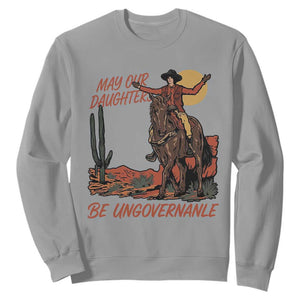 May Our Daughters Be Ungovernable Sweatshirt Retro Cowgirl Western Feminist Protest TS14 Sport Gray Print Your Wear