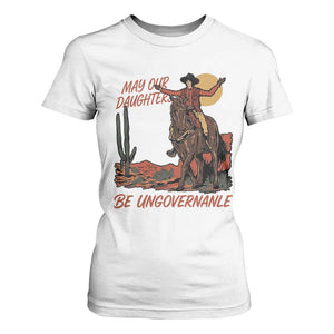 May Our Daughters Be Ungovernable T Shirt For Women Retro Cowgirl Western Feminist Protest TS14 White Print Your Wear