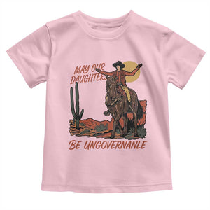 May Our Daughters Be Ungovernable Toddler T Shirt Retro Cowgirl Western Feminist Protest TS14 Light Pink Print Your Wear
