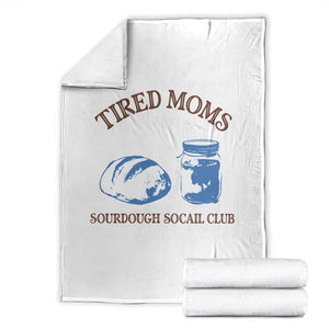 Tired Moms Sourdough Socail Club Throw Blanket Funny Baking Baker Humor TS14 White Print Your Wear