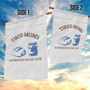 Tired Moms Sourdough Socail Club Garden Flag Funny Baking Baker Humor TS14 Print Your Wear