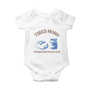 Tired Moms Sourdough Socail Club Baby Onesie Funny Baking Baker Humor TS14 White Print Your Wear