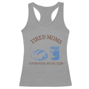 Tired Moms Sourdough Socail Club Racerback Tank Top Funny Baking Baker Humor TS14 Sport Gray Print Your Wear