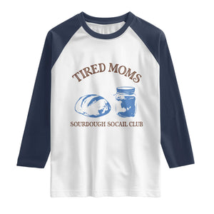 Tired Moms Sourdough Socail Club Raglan Shirt Funny Baking Baker Humor TS14 White Navy Print Your Wear