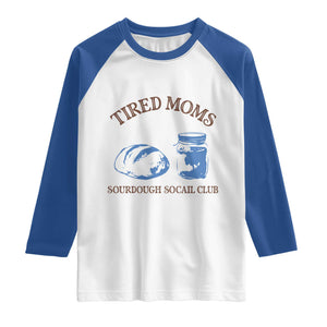 Tired Moms Sourdough Socail Club Raglan Shirt Funny Baking Baker Humor TS14 White Royal Print Your Wear