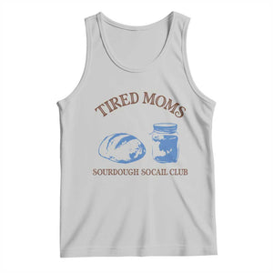 Tired Moms Sourdough Socail Club Tank Top Funny Baking Baker Humor TS14 Ash Print Your Wear
