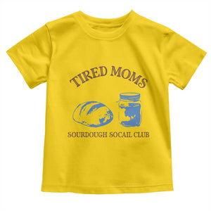 Tired Moms Sourdough Socail Club Toddler T Shirt Funny Baking Baker Humor TS14 Daisy Print Your Wear