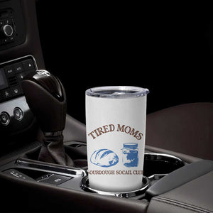 Tired Moms Sourdough Socail Club Tumbler Cup Funny Baking Baker Humor TS14 Print Your Wear
