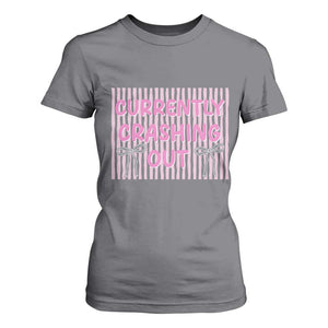 Currently Crashing Out T Shirt For Women Coquette Pink Bow Sarcastic Funny Quote TS14 Charcoal Print Your Wear