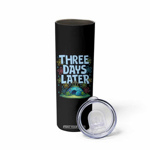 3 Days Later Skinny Tumbler Funny Easter Christian TS14 Print Your Wear