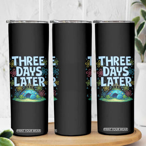 3 Days Later Skinny Tumbler Funny Easter Christian TS14 Print Your Wear
