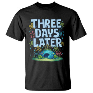 3 Days Later T Shirt Funny Easter Christian TS14 Black Print Your Wear