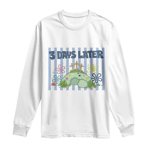 3 Days Later Long Sleeve Shirt Funny Easter Christian Faith Meme TS14 White Print Your Wear