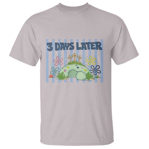 3 Days Later T Shirt Funny Easter Christian Faith Meme TS14 Ice Gray Print Your Wear