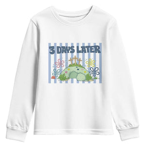 3 Days Later Youth Sweatshirt Funny Easter Christian Faith Meme TS14 White Print Your Wear