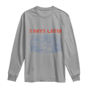 3 Days Later Long Sleeve Shirt Funny Easter Jesus Christian Meme TS14 Sport Gray Print Your Wear