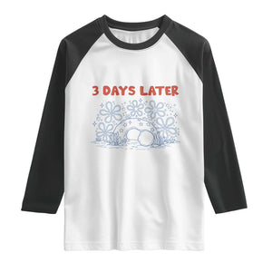 3 Days Later Raglan Shirt Funny Easter Jesus Christian Meme TS14 White Black Print Your Wear