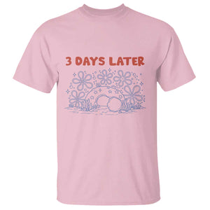 3 Days Later T Shirt Funny Easter Jesus Christian Meme TS14 Light Pink Print Your Wear