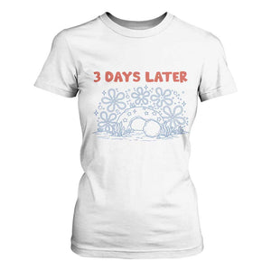 3 Days Later T Shirt For Women Funny Easter Jesus Christian Meme TS14 White Print Your Wear