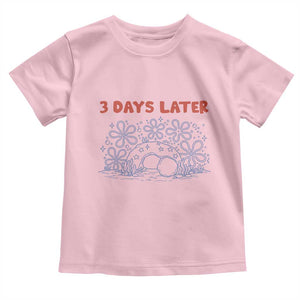 3 Days Later Toddler T Shirt Funny Easter Jesus Christian Meme TS14 Light Pink Print Your Wear