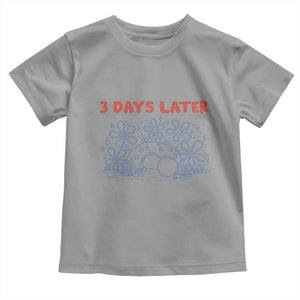 3 Days Later Toddler T Shirt Funny Easter Jesus Christian Meme TS14 Sport Gray Print Your Wear