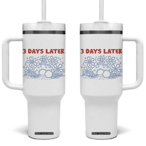 3 Days Later Tumbler With Handle Funny Easter Jesus Christian Meme TS14 One Size: 40 oz White Print Your Wear
