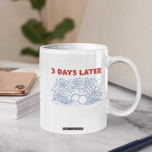 3 Days Later Coffee Mug Funny Easter Jesus Christian Meme TS14 Print Your Wear