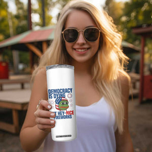 Funny Frog Meme 4th of July Skinny Tumbler 4th of Luly Democrary Is Dying But Hey Nice Fireworks TS14 Print Your Wear