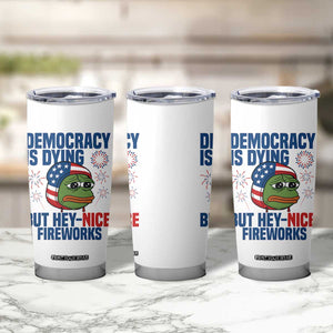 Funny Frog Meme 4th of July Tumbler Cup 4th of Luly Democrary Is Dying But Hey Nice Fireworks TS14 Print Your Wear