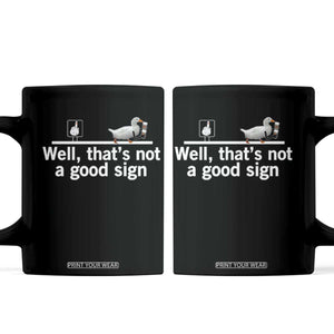 Well Thats Not A Good Sign Coffee Mug Funny Sarcastic Duck Bad Humor TS14 Black Print Your Wear