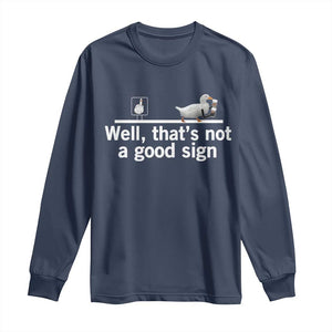 Well Thats Not A Good Sign Long Sleeve Shirt Funny Sarcastic Duck Bad Humor TS14 Navy Print Your Wear