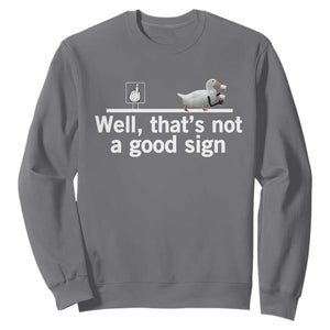 Well Thats Not A Good Sign Sweatshirt Funny Sarcastic Duck Bad Humor TS14 Charcoal Print Your Wear