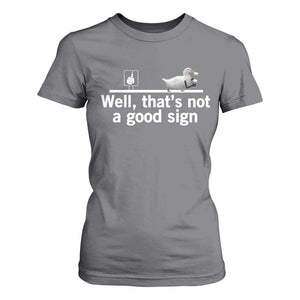 Well Thats Not A Good Sign T Shirt For Women Funny Sarcastic Duck Bad Humor TS14 Charcoal Print Your Wear