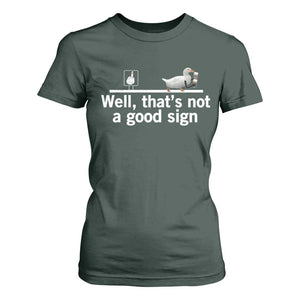 Well Thats Not A Good Sign T Shirt For Women Funny Sarcastic Duck Bad Humor TS14 Dark Forest Green Print Your Wear