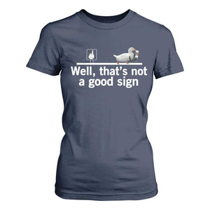 Well Thats Not A Good Sign T Shirt For Women Funny Sarcastic Duck Bad Humor TS14 Navy Print Your Wear