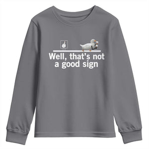 Well Thats Not A Good Sign Youth Sweatshirt Funny Sarcastic Duck Bad Humor TS14 Charcoal Print Your Wear